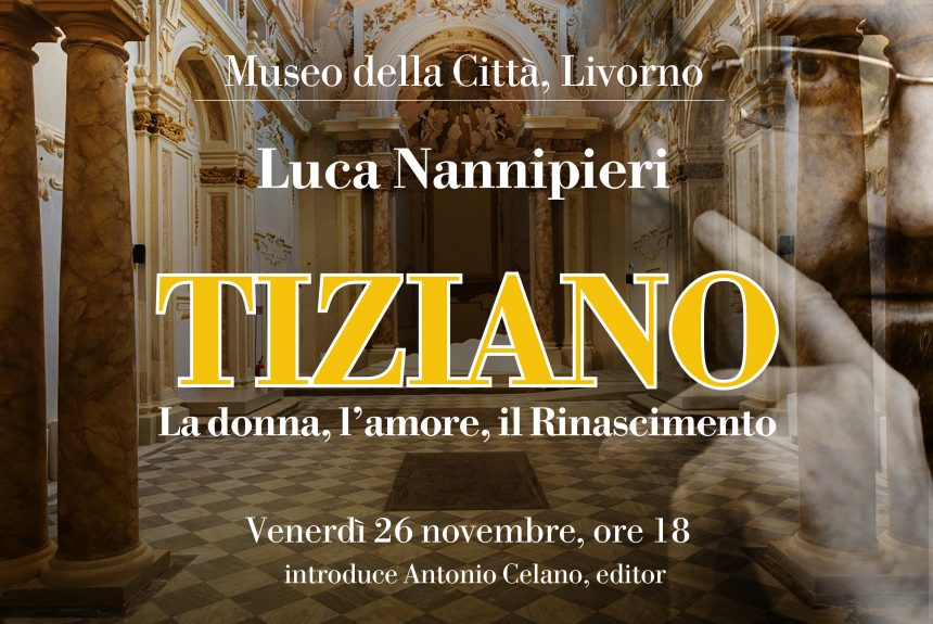 “Tiziano, la donna, l’amore, il Rinascimento” conferenza di Luca Nannipieri